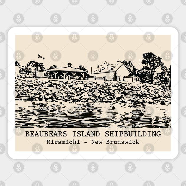 Beaubears Island Shipbuilding - Miramichi NB Magnet by Lakeric